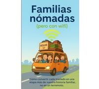 Familias Nómadas (pero con Wifi): Cómo convertir cada traslado en una etapa más de vuestra historia familiar, no en un terremoto.