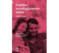 Familias tecnológicamente sabias: Pautas para situar la tecnología en el lugar que le corresponde