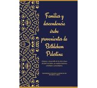 FAMILIAS Y DESCENDENCIAS ÁRABES DE BETLEHEM PALESTINA: ORÍGENES Y DESARROLLO DE LOS SIETE CLANES ÁRABES DE BELÉN - UN ANÁLISIS HISTÓRICO, ANTROPOLÓGICO Y GENEALÓGICO.