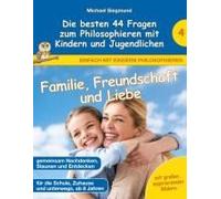 Familie, Freundschaft Und Liebe - Die Besten 44 Fragen Zum Philosophieren Mit Kindern Und Jugendlichen
