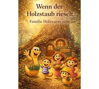 Familie Holzwurm: Wenn der Holzstaub rieselt …