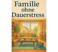 Familie ohne Dauerstress: Wie ihr euren Familienalltag organisiert, ohne euch selbst zu verlieren.