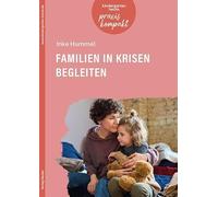 Familien in Krisen begleiten: kindergarten heute praxis kompakt