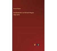 Familienbriefe von Richard Wagner 1832-1874