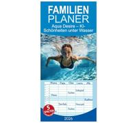 Familienplaner 2026 - Aqua Desire - KI-Schönheiten unter Wasser mit 5 Spalten (Wandkalender, 21 x 45 cm) CALVENDO: Eine faszinierende Sammlung ... Frauen in fließenden Bewegungen einfängt.