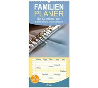 Familienplaner 2026 - Die Querflöte, ein herrliches Instrument mit 5 Spalten (Wandkalender, 21 x 45 cm) CALVENDO: Entdecken Sie Monat für Monat die ... Querflöte mit diesen detailreichen Bildern."