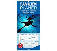 Familienplaner 2026 - Faszination Tauchen - Neptuns Reich mit 5 Spalten (Wandkalender, 21 x 45 cm) CALVENDO: Abenteuer in der faszinierenden Unterwasserwelt unserer Meere