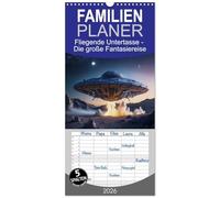 Familienplaner 2026 - Fliegende Untertasse - Die große Fantasiereise mit 5 Spalten (Wandkalender, 21 x 45 cm) CALVENDO: Eine außergewöhnliche Reise mit der fliegenden Untertasse