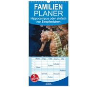 Familienplaner 2026 - Hippocampus oder einfach nur Seepferdchen mit 5 Spalten (Wandkalender, 21 x 45 cm) CALVENDO: Seepferdchen sind beim Tauchen ... Meeresbewohner in ihrer ganzen Schönheit.