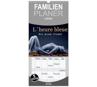 Familienplaner 2026 - L´heure bleu - Die blaue Stunde mit 5 Spalten (Wandkalender, 21 x 45 cm) CALVENDO: Ästhetischer Aktkalender