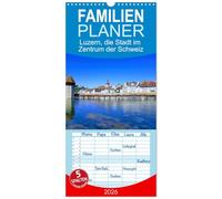 Familienplaner 2026 - Luzern, die Stadt im Zentrum der Schweiz mit 5 Spalten (Wandkalender, 21 x 45 cm) CALVENDO: Luzern, Anziehpunkt für Gäste aller Nationen.
