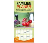 Familienplaner 2026 - Natürlich Vegan - frische gesunde Köstlichkeiten mit 5 Spalten (Wandkalender, 21 x 45 cm) CALVENDO: Entdecken Sie das Beste aus ... Frisches Obst und Gemüse fein arrangiert...