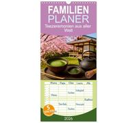 Familienplaner 2026 - Teezeremonien aus aller Welt mit 5 Spalten (Wandkalender, 21 x 45 cm) CALVENDO: Eine Reise zu den schönsten Teetraditionen der Erde