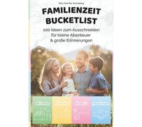 Familienzeit Bucketlist - 100 Ideen zum Ausschneiden für mehr Spaß, Nähe & Abenteuer: Das Ideenbuch für Familien mit Kindern von 3 - 12 Jahren - für drinnen, draußen & gemeinsame Erinnerungen
