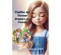 Families Are Forever Grammy's Are Forever: A Story About How Love Lasts Beyond This Lifetime And We Will Be With Our Loved Ones Again.