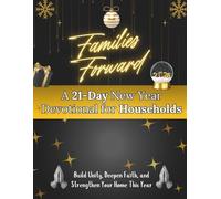 Families Forward: A 21-Day New Year Devotional for Households: Build unity, deepen faith, and strengthen your home this year