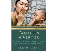 Families of Virtue: Confucian and Western Views on Childhood Development - [Version Originale] Inconnu (Auteur)