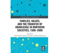 Families, Values, and the Transfer of Knowledge in Northern Societies, 1500e2000 (Routledge Studies in Cultural History) - [Version Originale] Inconnu (Auteur)