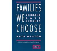Families We Choose: Lesbians, Gays, Kinship