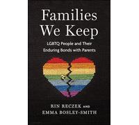 Families We Keep: LGBTQ People and Their Enduring Bonds With Parents