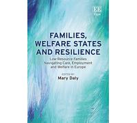 Families, Welfare States and Resilience: Low-resource Families Navigating Care, Employment and Welfare in Europe