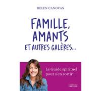 Famille, amants et autres galères... - Le Guide spirituel pour s'en sortir ! - Belen Canovas - Exergue - broché - Guide