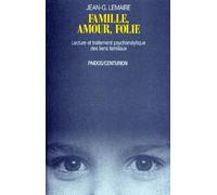 Famille, Amour, Folie. Lecture Et Traitement Psychanalytique Des Liens Familiaux