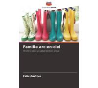 Famille arc-en-ciel: Positions dans un débat politico-social