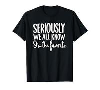 Famille d'enfant préférée Seriously We All Know I'm The Favorite T-Shirt