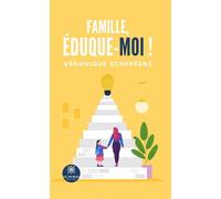 Famille, éduque-moi ! - Véronique Scherèdre - Le Lys Bleu - broché - Essai