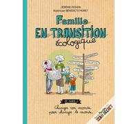 Famille en transition écologique Ze guide changer son monde pour changer le monde - Jérémie Pichon - Thierry Souccar Eds - broché - Guide