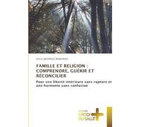Famille Et Religion: Comprendre, Guérir Et Réconcilier