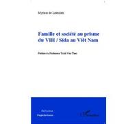Famille et société au prisme du VIH / Sida au Viêt Nam Myriam de Loenzien (Auteur)