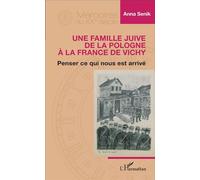 Famille juive de la Pologne à la France de Vichy Penser ce qui nous est arrivé - Anna Senik - L'harmattan - broché - Biographie