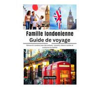 Famille londonienne Guide de voyage: Découvrir Londres avec des enfants : conseils, trésors cachés et aventures en famille