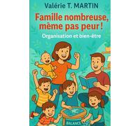 Famille nombreuse, même pas peur !: Organisation et bien-être
