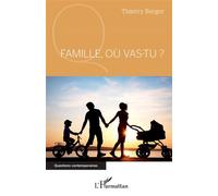 Famille, où vas-tu ? - Thierry Berger - L'harmattan - broché - Essai