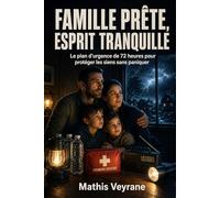 Famille prête, esprit tranquille: Le plan d’urgence de 72 heures pour protéger les siens sans paniquer