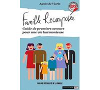 Famille recomposée. Guide de premiers secours pour une vie harmonieuse