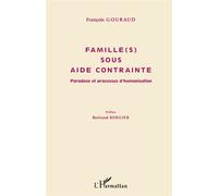 Famille(s) sous aide contrainte Paradoxe et processus d'humanisation - François Gouraud - L'harmattan - broché - Livre