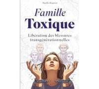 Famille toxique: Libération des blessures transgénérationnelles et schémas répétitifs (mémoires transgénérationnelles, karma familial)