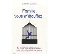 Famille vous m'étouffez : les relations toxiques dans la famille Les relations toxiques dans la famille - Barbara Kaufman - Ideo Eds - broché - Essai