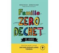 Famille Zéro Déchet - Ze Guide Jérémie Pichon (Auteur), Bénédicte Moret (Auteur)
