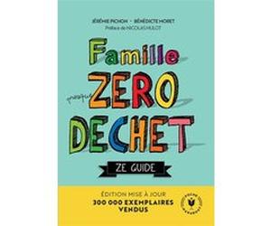 Famille Zéro Déchet - Ze Guide Jérémie Pichon (Auteur), Bénédicte Moret (Auteur)