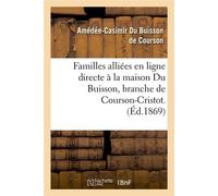 Familles alliées en ligne directe à la maison Du Buisson, branche de Courson-Cristot. (Éd.1869) - Columelle - Hachette Bnf - broché - Livre