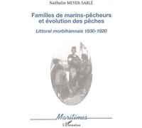 Familles de marins-pêcheurs et évolution des pêches Littoral morbihannais 1830-1920 - Nathalie Meyer-Sable - L'harmattan - broché - Essai
