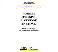Familles d'origine algerienne en france Étude sociologique des processus d'intégration - Ahsène Zehraoui - L'harmattan - broché - Livre