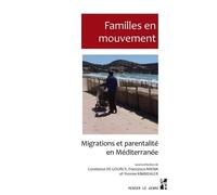 Familles En Mouvement - Migrations Et Parentalité En Méditerranée