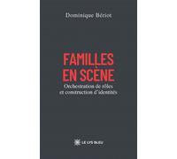 Familles en scène Orchestration de rôles et construction d'identités - Dominique Bériot - Le Lys Bleu - broché - Essai