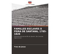 Familles Esclaves À Feira de Santana, 1785-1826